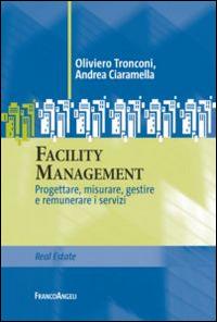 Facility management. Progettare, misurare, gestire e remunerare i servizi - Oliviero Tronconi,Andrea Ciaramella - copertina