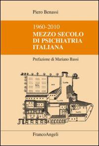 Mezzo secolo di psichiatria italiana 1960-2010 - Piero Benassi - copertina