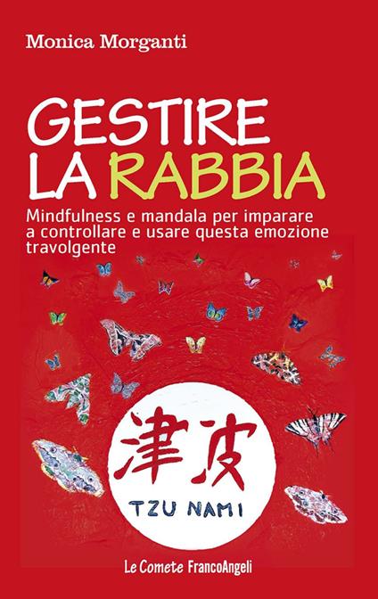 Gestire la rabbia. Mindfulness e mandala per imparare a controllare e usare questa emozione travolgente - Monica Morganti - copertina