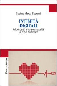 Intimità digitali. Adolescenti, amore e sessualità ai tempi di internet - Cosimo Marco Scarcelli - copertina