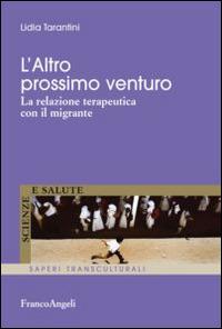 L' altro prossimo venturo. La relazione terapeutica con il migrante - Lidia Tarantini - copertina