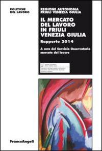 Il mercato del lavoro in Friuli Venezia Giulia. Rapporto 2014 - copertina