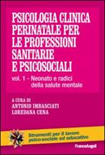 Psicologia clinica perinatale per le professioni sanitarie e psicosociali. Vol. 1: Neonato e radici della salute mentale.
