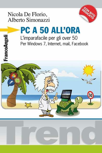 PC a 50 all'ora. L'imparafacile per gli over 50. Per Windows 7, Internet, mail, Facebook. Con CD-ROM - Nicola De Florio,Alberto Simonazzi - copertina
