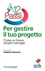 Dodici passi per gestire il tuo progetto. Come un bravo project manager