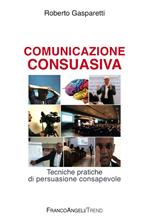 Comunicazione consuasiva. Tecniche di persuasione consapevole