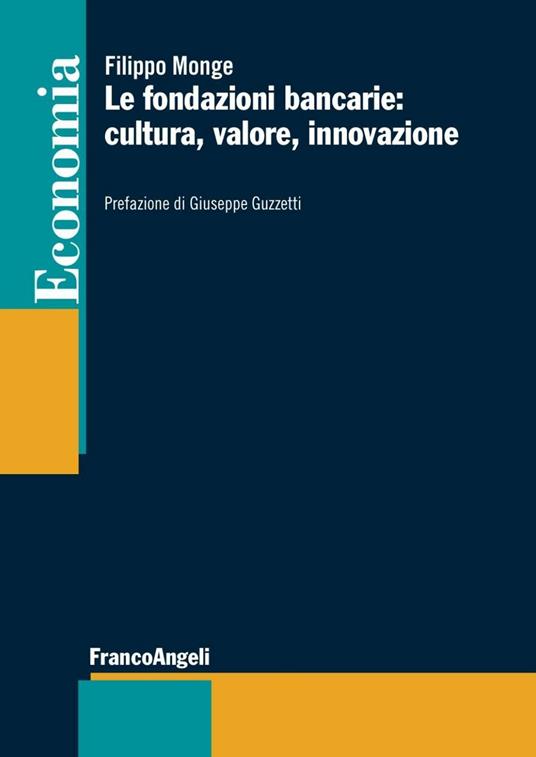 Le fondazioni bancarie: cultura, valore, innovazione - Filippo Monge - copertina