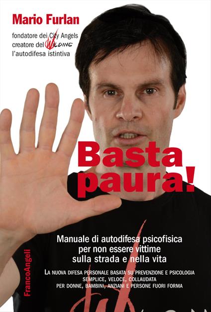 Basta paura! Manuale di autodifesa psicofisica per non essere vittime sulla strada e nella vita - Mario Furlan - copertina