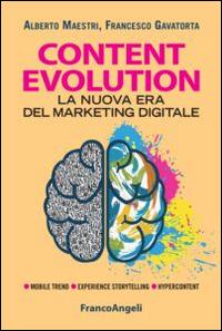 Content evolution. La nuova era del marketing digitale - Alberto Maestri,Francesco Gavatorta - copertina