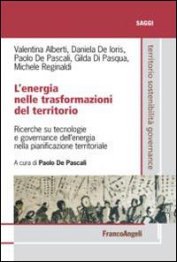 L'energia nelle trasformazioni del territorio. Ricerche su tecnologie e governance dell'energia nella pianificazione territoriale - Valentina Alberti,Daniela De Ioris,Paolo De Pascali - copertina