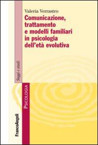 Comunicazione, trattamento e modelli familiari in psicologia dell'età evolutiva - Valeria Verrastro - copertina