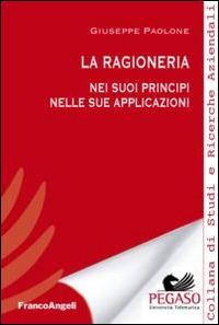 La ragioneria. Nei suoi principi nelle sue applicazioni - Giuseppe Paolone - copertina