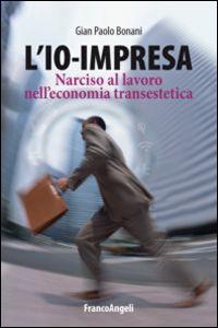 L' io-impresa. Narciso al lavoro nell'economia transestetica - G. Paolo Bonani - copertina