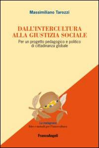 Dall'intercultura alla giustizia sociale. Per un progetto pedagogico e politico di cittadinanza globale - Massimiliano Tarozzi - copertina