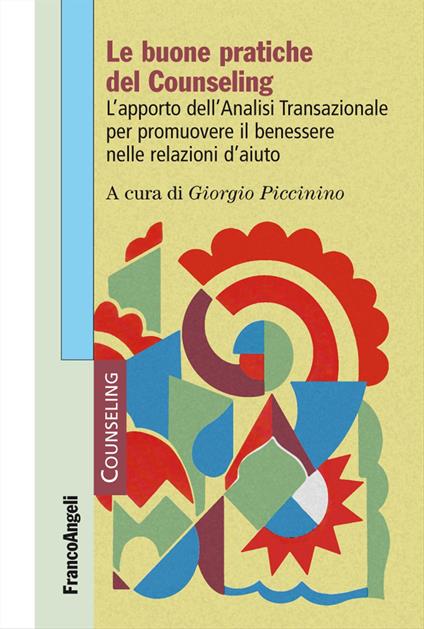Le buone pratiche del counseling. L'apporto dell'analisi transazionale per promuovere il benessere nelle relazioni d'aiuto - copertina
