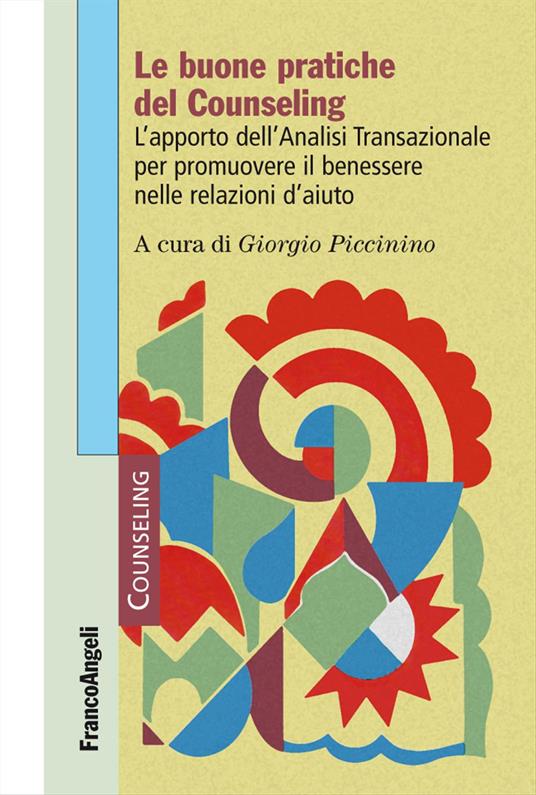 Le buone pratiche del counseling. L'apporto dell'analisi transazionale per promuovere il benessere nelle relazioni d'aiuto - copertina