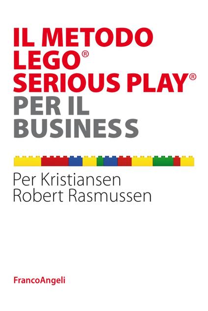 Il metodo LEGO® SERIOUS PLAY® per il business - Robert Rasmussen,Per Kristiansen - copertina