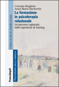 La formazione in psicoterapia relazionale. Un percorso ragionato nelle esperienze di training - Corrado Bogliolo,Anna M. Bacherini - copertina
