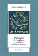 Partigiani in borghese. Unità popolare nell'Italia del dopoguerra