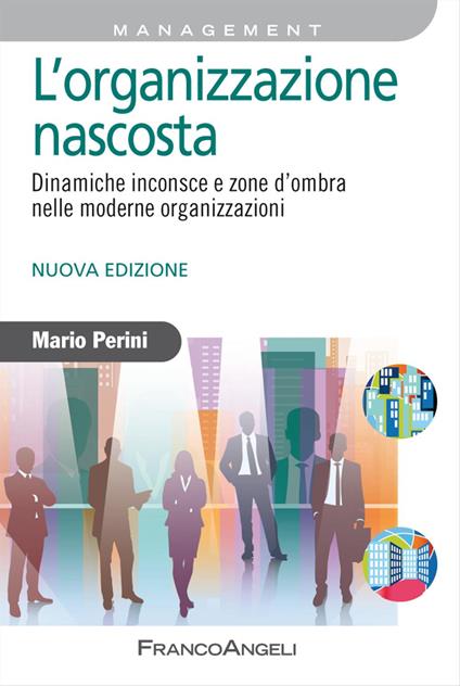 L'organizzazione nascosta. Dinamiche inconsce e zone d'ombra nelle moderne organizzazioni - Mario Perini - copertina