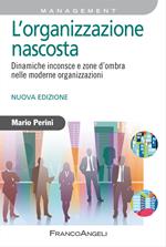 L' organizzazione nascosta. Dinamiche inconsce e zone d'ombra nelle moderne organizzazioni
