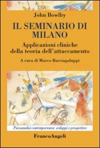 Il seminario di Milano. Applicazioni cliniche della teoria dell'attaccamento - John Bowlby - copertina