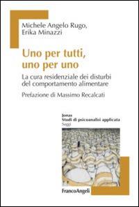 Uno per tutti, uno per uno. La cura residenziale dei disturbi del comportamento alimentare - Michele Angelo Rugo,Erika Minazzi - copertina