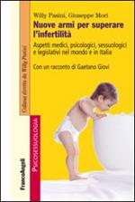 Nuove armi per superare l'infertilità. Aspetti medici, psicologici, sessuologici e legislativi nel mondo e in Italia