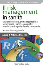 Il risk management in sanità. Gestione del rischio, errori, responsabilità professionale, aspetti assicurativi e risoluzione stragiudiziale delle controversie