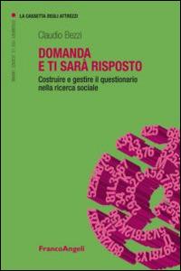 Domanda e ti sarà risposto. Costruire e gestire il questionario nella ricerca sociale - Claudio Bezzi - copertina