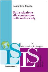 Dalla relazione alla connessione nella web society - Costantino Cipolla - copertina