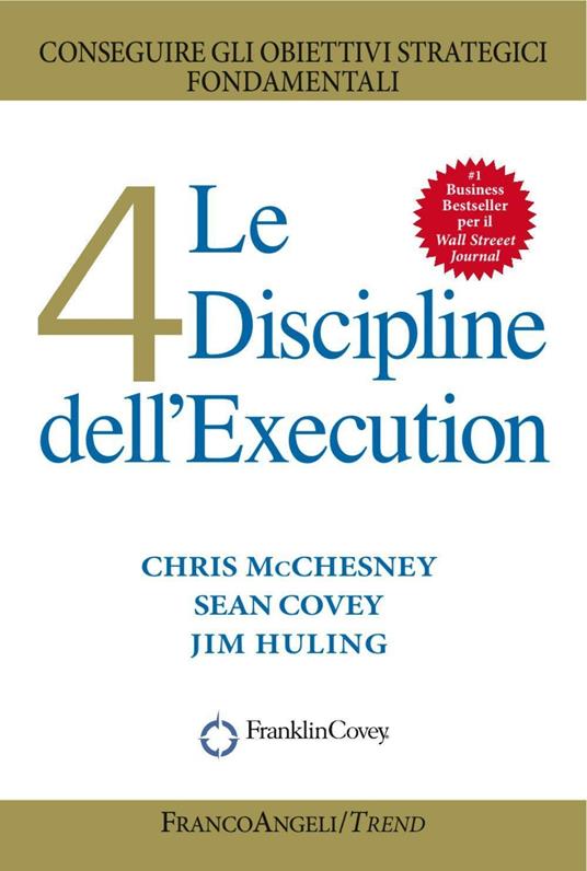Le 4 discipline dell'Execution. Conseguire gli obiettivi strategici fondamentali - Chris McChesney,Sean Covey,Jim Huling - copertina