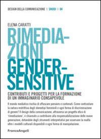 Rimediazioni gender-sensitive. Contributi e progetti per la formazione di un immaginario consapevole - Elena Caratti - copertina