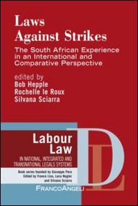 Laws against strikes. The South African experience in an internatinal and comparative perspective - copertina