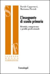L' insegnante di scuola primaria. Identità, competenze e profilo professionale - Davide Capperucci,Marianna Piccioli - copertina