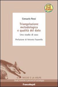 Triangolazione metodologica e qualità del dato. Uno studio di caso - Consuelo Rossi - copertina