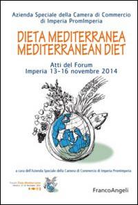 Dieta mediterranea-Mediterranean diet. Atti del Forum Imperia 13-16 novembre 2014. Ediz. bilingue - copertina
