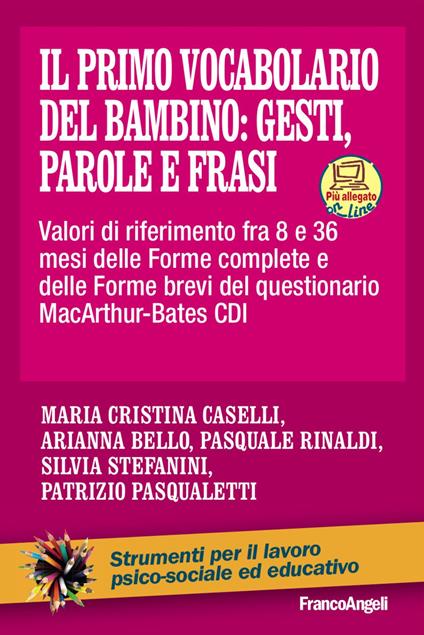 Il primo vocabolario del bambino: gesti, parole e frasi. Valori di riferimento fra 8 e 36 mesi delle forme complete e delle forme brevi del questionario MacArthur-Bates CDI - Maria Cristina Caselli,Arianna Bello,Pasquale Rinaldi - copertina