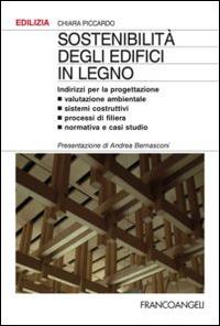Sostenibilità degli edifici in legno. Indirizzi per la progettazione. Valutazione ambientale, sistemi costruttivi, processi di filiera, normativa e casi studio - Chiara Piccardo - copertina