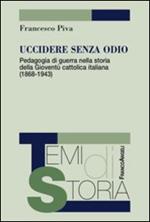 Uccidere senza odio. Pedagogia di guerra nella storia della gioventù cattolica italiana (1868-1943)