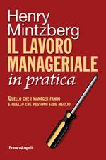 Il lavoro manageriale in pratica. Quello che i manager fanno e quello che possono fare meglio