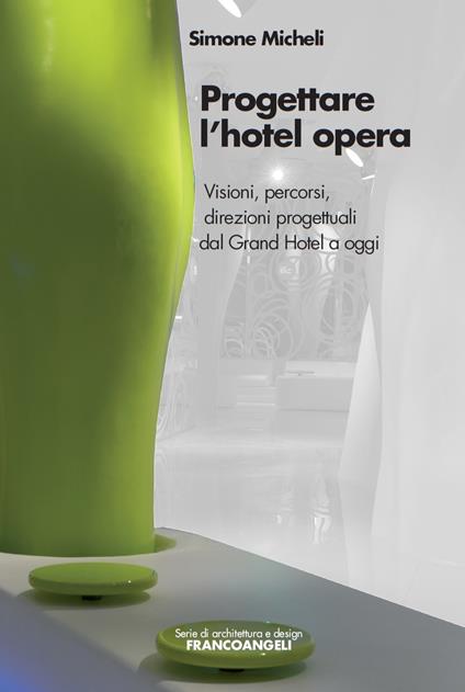 Progettare l'hotel opera. Visioni, percorsi, direzioni progettuali dal Grand Hotel a oggi - Simone Micheli - ebook