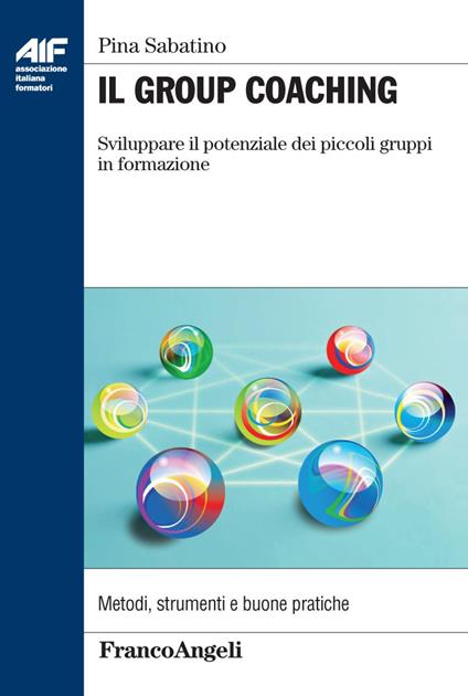 Il group coaching. Sviluppare il potenziale dei piccoli gruppi in formazione - Pina Sabatino - ebook