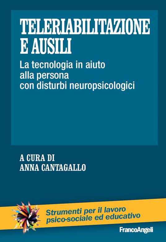 Teleriabilitazione e ausili. La tecnologia in aiuto alla persona con disturbi neuropsicologici - A. Cantagallo - ebook