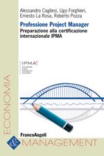 Professione project manager. Preparazione alla certificazione internazionale IPMA
