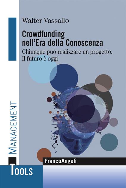 Crowdfunding nell'era della conoscenza. Chiunque può realizzare un progetto. Il futuro è oggi - Walter Vassallo - ebook