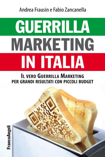 Guerrilla marketing in Italia. Il vero Guerrilla marketing per i grandi risultati con piccoli budget - Andrea Frausin,Fabio Zancanella - ebook