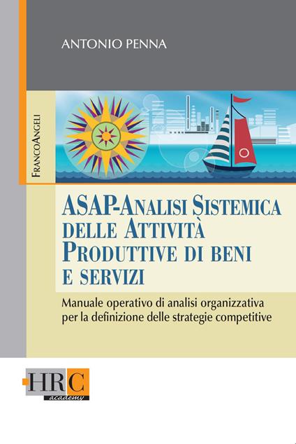 ASAP. Analisi sistemica delle attività produttive di beni e servizi. Manuale operativo di analisi organizzativa per la definizione delle strategie competitive - Antonio Penna - ebook