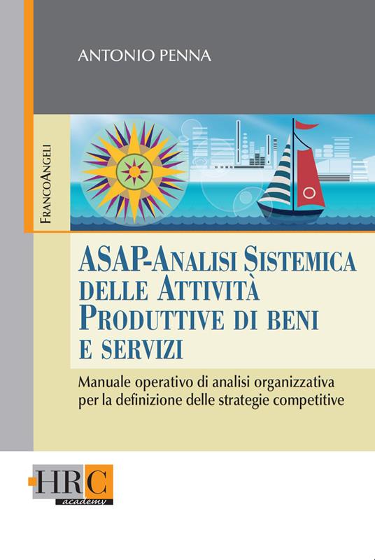 ASAP. Analisi sistemica delle attività produttive di beni e servizi. Manuale operativo di analisi organizzativa per la definizione delle strategie competitive - Antonio Penna - ebook