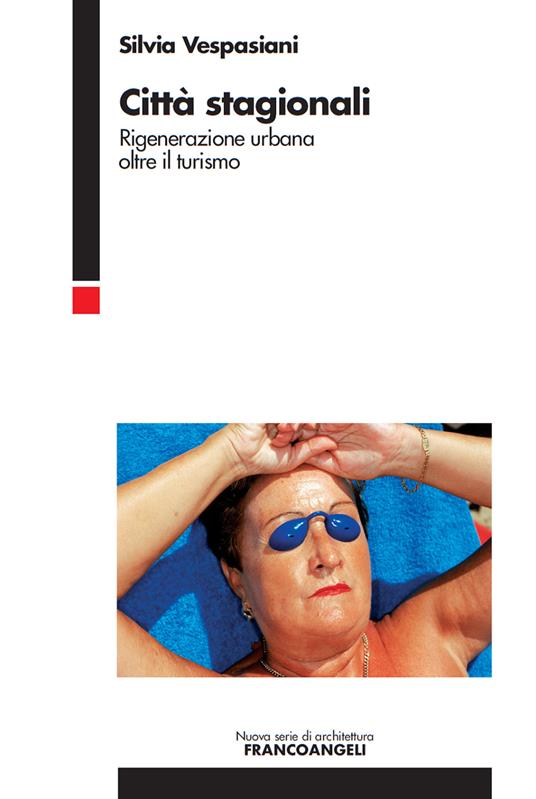 Città stagionali. Rigenerazione urbana oltre il turismo - Silvia Vespasiani - ebook